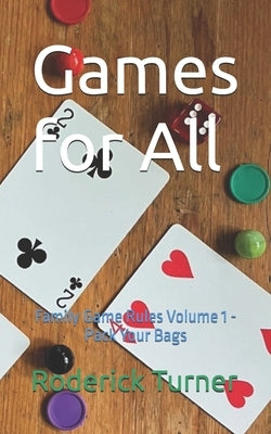 Games for All: Family Game Rules Volume 1 - Pack Your Bags by Turner, Roderick D.