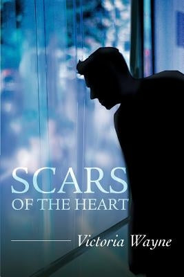 Scars of the Heart by Wayne, Victoria