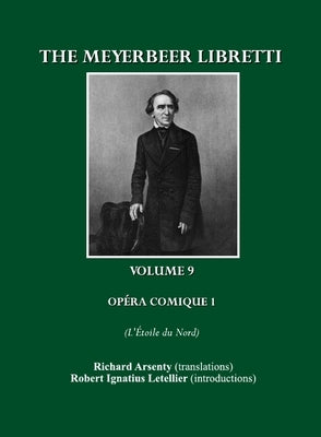 The Meyerbeer Libretti: Opéra Comique 1 l'Étoile Du Nord by Arsenty, Richard