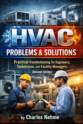 HVAC Problems & Solutions (Second Edition): Practical Troubleshooting for Engineers, Technicians, and Facility Managers by Nehme, Charles