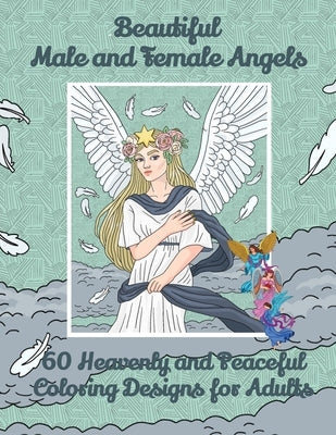 Beautiful Male and Female Angels - 60 Heavenly and Peaceful Coloring Designs for Adults by Curly Pug Tails Press