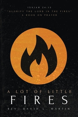 A Lot Of Little Fires: A Book of Prayer by Martin, David L.
