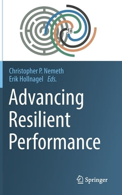 Advancing Resilient Performance by Nemeth, Christopher P.