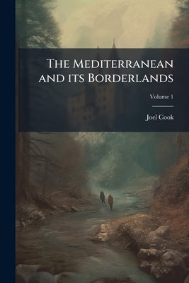 The Mediterranean and its Borderlands; Volume 1 by Cook, Joel
