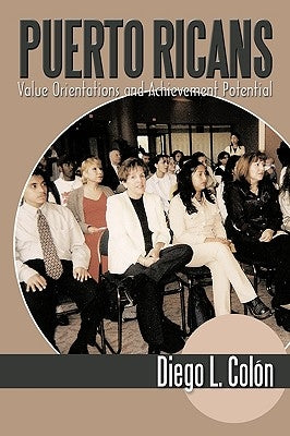 Puerto Ricans: Value Orientations and Achievement Potential by Diego L. Colón