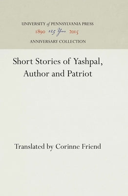 Short Stories of Yashpal, Author and Patriot by Friend, Corinne