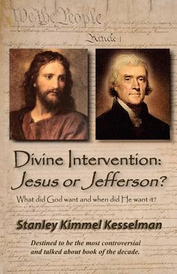 Divine Intervention: Jesus or Jefferson? by Kesselman, Stanley Kimmel
