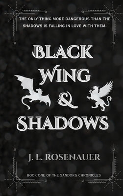 Black Wing and Shadows: Book One of the Sandorg Chronicles by Rosenauer, J. L.