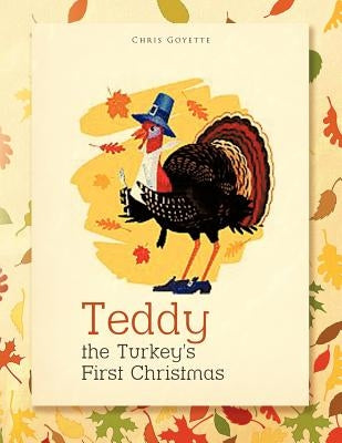 Teddy the Turkey's First Christmas by Goyette, Chris