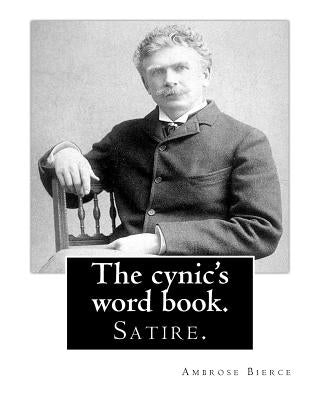 The cynic's word book. By: Ambrose Bierce: Satire. by Bierce, Ambrose