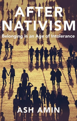 After Nativism: Belonging in an Age of Intolerance by Amin, Ash