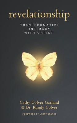 Revelationship: Transformative Intimacy with Christ by Colver, Randy