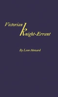 Victorian Knight-Errant: A Study of the Early Literary Career of James Russell Lowe by Howard, Leon