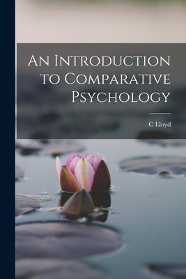 An Introduction to Comparative Psychology by Morgan, C. Lloyd 1852-1936