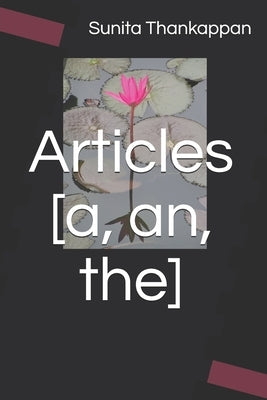 Articles [a, an, the] by Thankappan, Sunita
