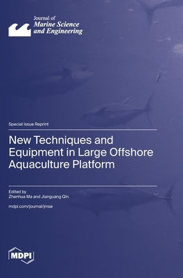 New Techniques and Equipment in Large Offshore Aquaculture Platform by Ma, Zhenhua