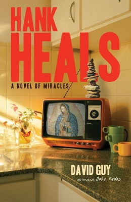 Hank Heals: A Novel of Miracles by Guy, David