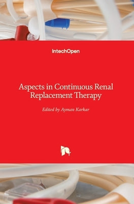 Aspects in Continuous Renal Replacement Therapy by Karkar, Ayman