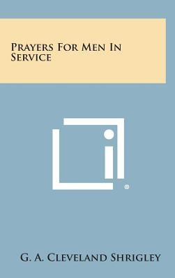 Prayers for Men in Service by Shrigley, G. A. Cleveland