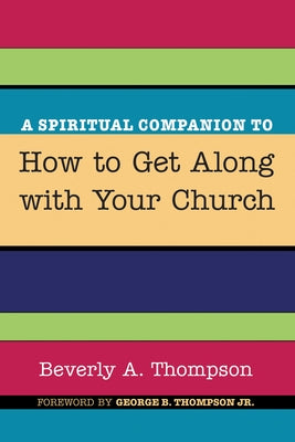 A Spiritual Companion to How to Get Along with Your Church by Thompson, Beverly A.