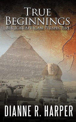 True Beginnings: Biblical African Perspective by Harper, Dianne R.