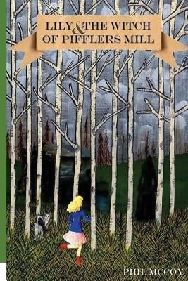 Lily and the Witch of Piffler's Mill by McCoy, Phil