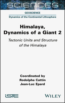 Himalaya: Dynamics of a Giant, Tectonic Units and Structure of the Himalaya by Cattin, Rodolphe