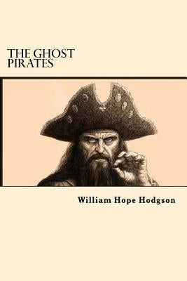 The Ghost Pirates by Hodgson, William Hope
