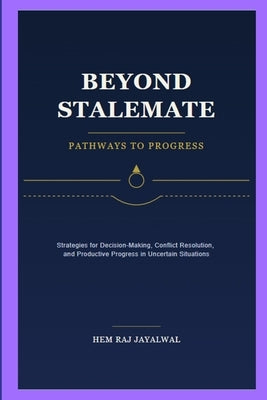 Beyond Stalemate: Pathways to Progress by Jayalwal, Hem Raj Sharma