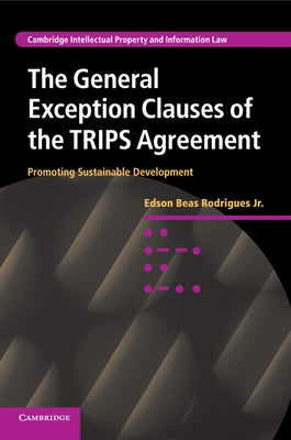The General Exception Clauses of the TRIPS Agreement by Beas Rodrigues, Edson, Jr.