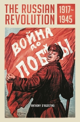 The Russian Revolution, 1917â "1945 by D'Agostino, Anthony