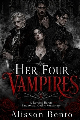 Her Four Vampires: A Reverse Harem Paranormal Gothic Romantasy by Bento, Alisson