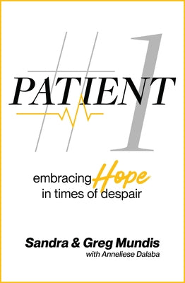 Patient #1: Embracing Hope in Times of Despair by Mundis, Sandra