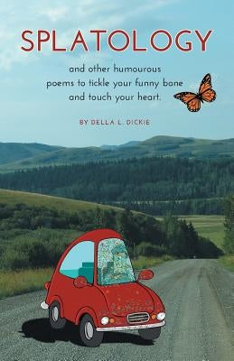 Splatology: and other humourous poems to tickle your funny bone and touch your heart. by Dickie, Della L.