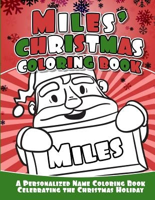 Miles' Christmas Coloring Book: A Personalized Name Coloring Book Celebrating the Christmas Holiday by Garcia, Debbie