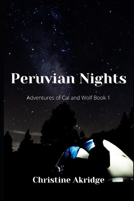 Peruvian Nights: Adventures of Cal and Wolf by Akridge, Christine