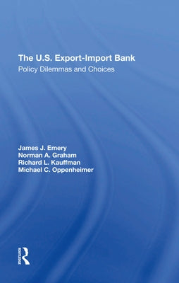 The U.S. Export-Import Bank: Policy Dilemmas and Choices by Emery, James J.