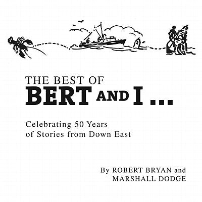 Best of Bert and I: Celebrating 50 Years of Stories from Downeast by Bryan, Robert