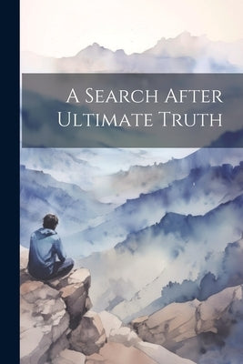 A Search After Ultimate Truth by Anonymous