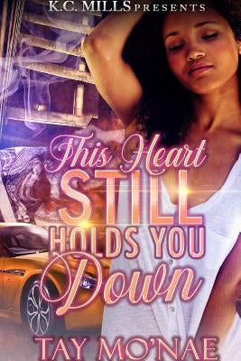 This Heart Still Holds You Down by Mo'nae, Tay