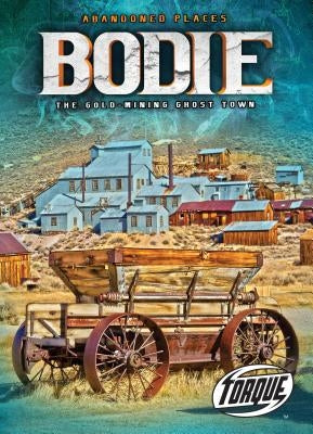 Bodie: The Gold-Mining Ghost Town by Schuetz, Kari