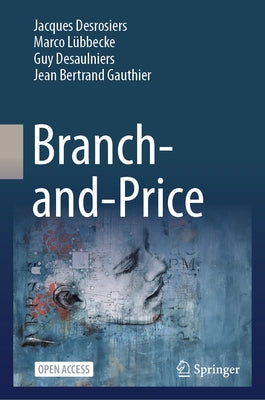 Branch-And-Price by Desrosiers, Jacques