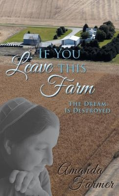 If You Leave This Farm: The Dream Is Destroyed by Farmer, Amanda