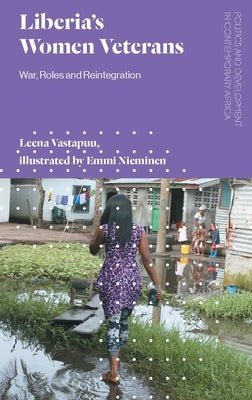 Liberia's Women Veterans: War, Roles and Reintegration by Vastapuu, Leena