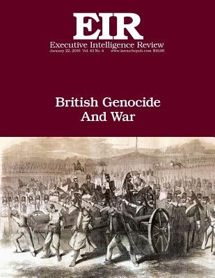 British Genocide And War: Executive Intelligence Review; Volume 43, Issue 4 by Larouche Jr, Lyndon H.