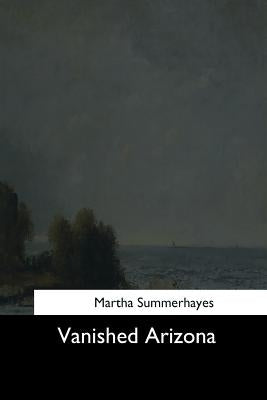 Vanished Arizona by Summerhayes, Martha