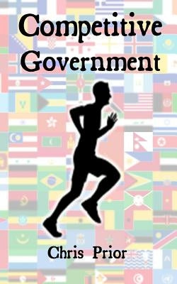 Competitive Government: Delivering Excellence by Prior, Chris