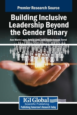 Building Inclusive Leadership Beyond the Gender Binary by Luce, Ann Marie