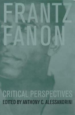 Frantz Fanon: Critical Perspectives by Alessandrini, Anthony C.