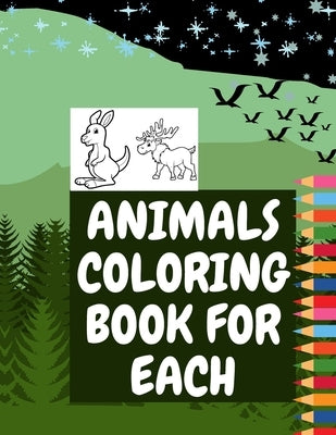 Animals Coloring Book for Each: Toddler Coloring Book Animal Pages for Kids to Learn Cute Animals Fun Easy In The Forest Exotic Animals by Publishing, Paul